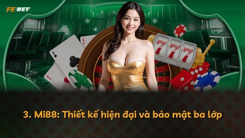3. Mi88: Thiết kế hiện đại và bảo mật ba lớp