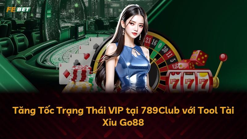 Tăng Tốc Trạng Thái VIP tại 789Club với Tool Tài Xỉu Go88