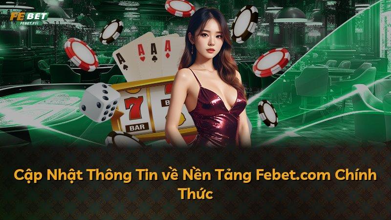 Cập Nhật Thông Tin về Nền Tảng Febet.com Chính Thức