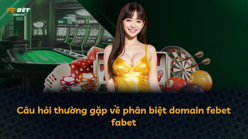Câu hỏi thường gặp về phân biệt domain febet fabet