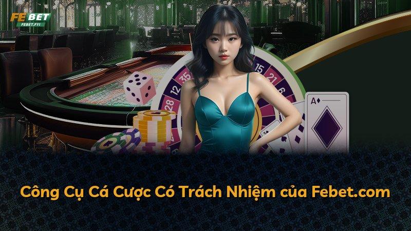 Công Cụ Cá Cược Có Trách Nhiệm của Febet.com