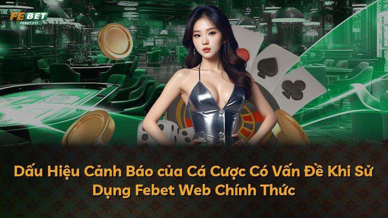Dấu Hiệu Cảnh Báo của Cá Cược Có Vấn Đề Khi Sử Dụng Febet Web Chính Thức