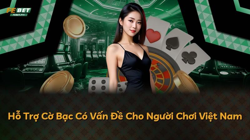 Hỗ Trợ Cờ Bạc Có Vấn Đề Cho Người Chơi Việt Nam