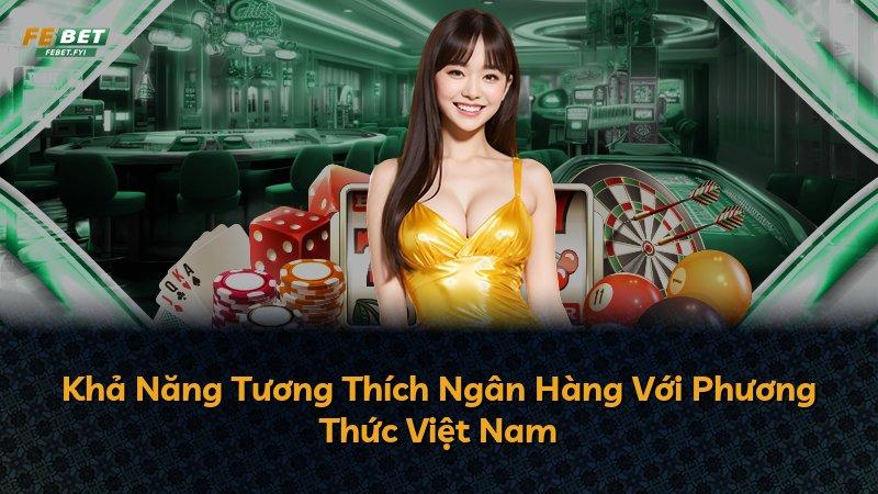 Khả Năng Tương Thích Ngân Hàng Với Phương Thức Việt Nam