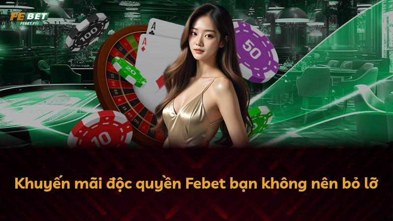Khuyến mãi độc quyền Febet bạn không nên bỏ lỡ