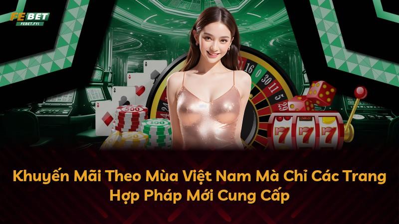 Khuyến Mãi Theo Mùa Việt Nam Mà Chỉ Các Trang Hợp Pháp Mới Cung Cấp