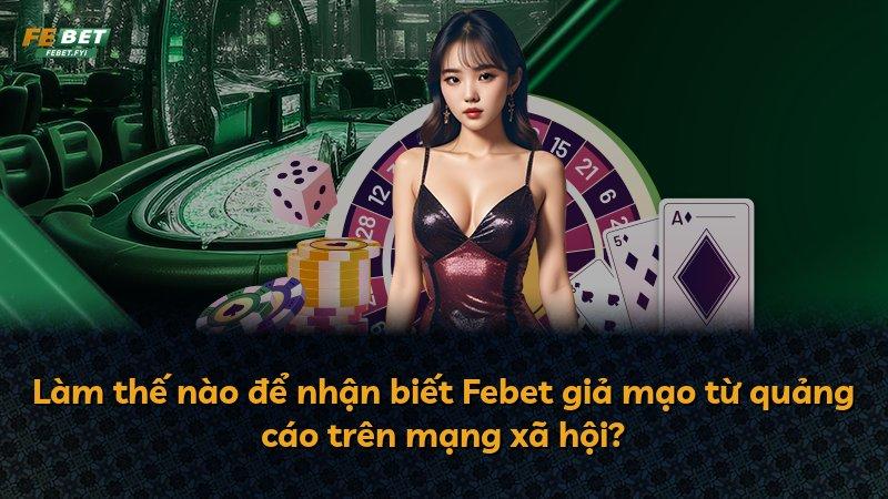 Làm thế nào để nhận biết Febet giả mạo từ quảng cáo trên mạng xã hội?