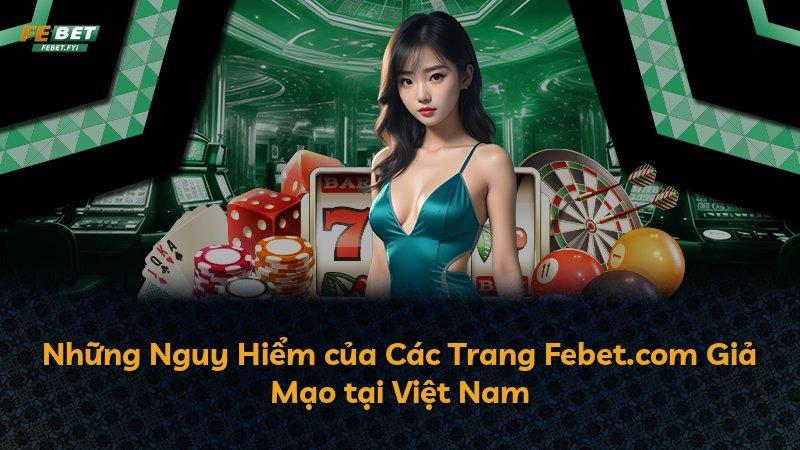 Những Nguy Hiểm của Các Trang Febet.com Giả Mạo tại Việt Nam