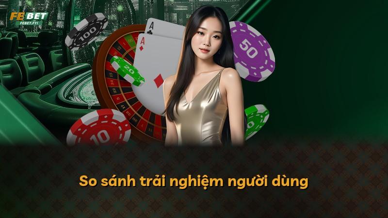 So sánh trải nghiệm người dùng