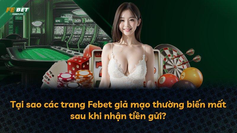 Tại sao các trang Febet giả mạo thường biến mất sau khi nhận tiền gửi?