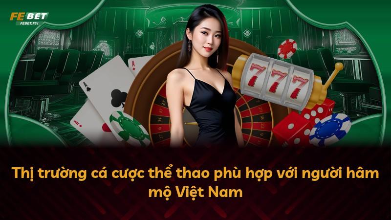 Thị trường cá cược thể thao phù hợp với người hâm mộ Việt Nam