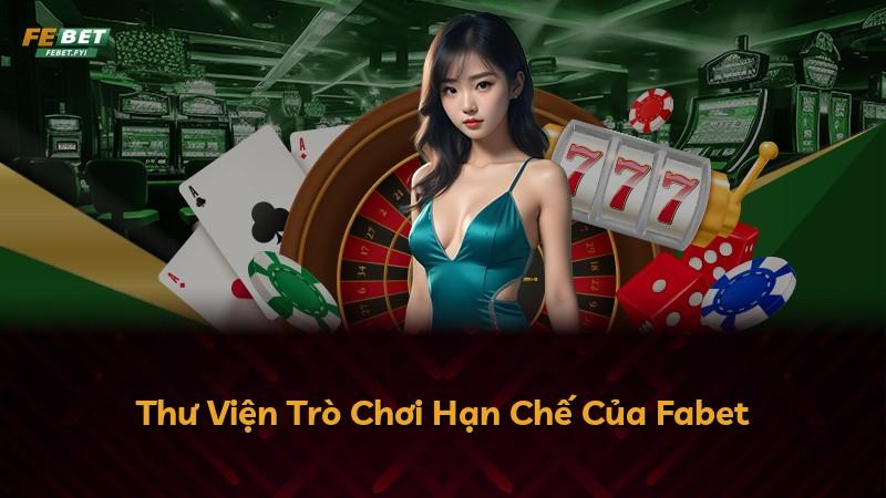 Thư Viện Trò Chơi Hạn Chế Của Fabet