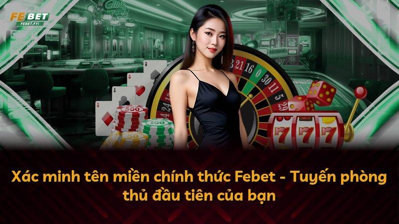 Xác minh tên miền chính thức Febet - Tuyến phòng thủ đầu tiên của bạn